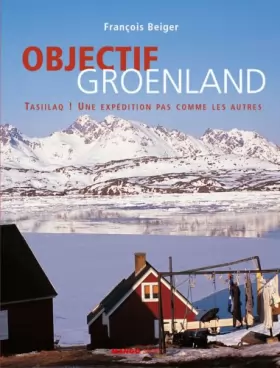 Couverture du produit · Objectif Groenland : Tasiilaq ! Une expédition pas comme les autres