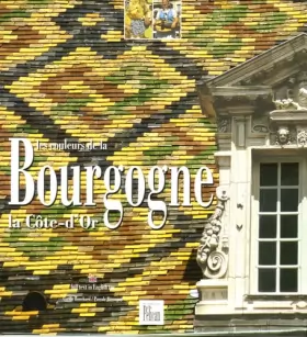 Couverture du produit · Les couleurs de la Bourgogne : La Côte d'Or, édition bilingue français-anglais