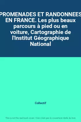 Couverture du produit · PROMENADES ET RANDONNEES EN FRANCE. Les plus beaux parcours à pied ou en voiture, Cartographie de l'Institut Géographique Natio