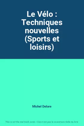 Couverture du produit · Le Vélo : Techniques nouvelles (Sports et loisirs)