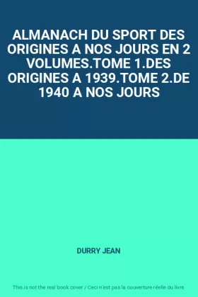 Couverture du produit · ALMANACH DU SPORT DES ORIGINES A NOS JOURS EN 2 VOLUMES.TOME 1.DES ORIGINES A 1939.TOME 2.DE 1940 A NOS JOURS