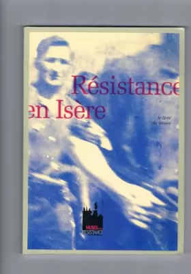 Couverture du produit · Résistance en Isère : Le livre du musée