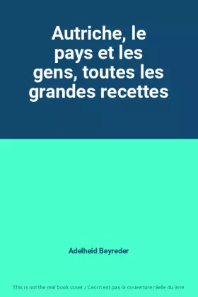 Couverture du produit · Autriche, le pays et les gens, toutes les grandes recettes