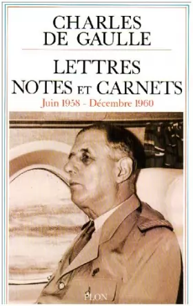 Couverture du produit · Charles de Gaulle - Lettres Notes et Carnets. Juin 1958 - Décembre 1960