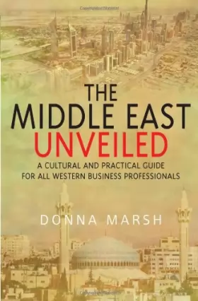 Couverture du produit · The Middle East Unveiled: A cultural and practical guide for all Western business professionals
