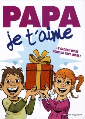 Couverture du produit · Papa je t'aime: La cadeau idéal pour un papa idéal !