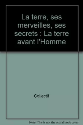 Couverture du produit · La terre, ses merveilles, ses secrets : La terre avant l'Homme