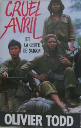 Couverture du produit · Cruel avril : 1975, la chute de Saigon