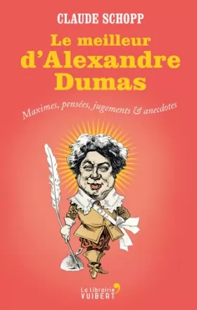 Couverture du produit · Le meilleur d'Alexandre Dumas - Maximes, pensées, jugements & anecdotes