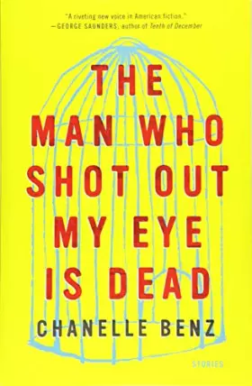 Couverture du produit · The Man Who Shot Out My Eye Is Dead: Stories