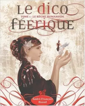 Couverture du produit · Le dico féerique : Tome 1, Le règne humanoïde de André-François Ruaud,Collectif ( 11 mai 2011 )