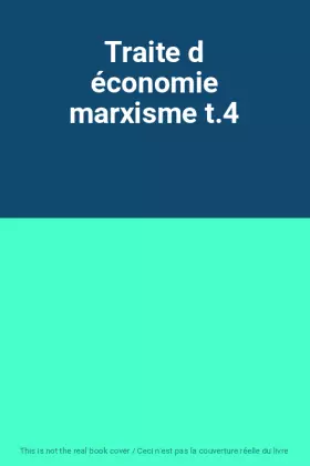 Couverture du produit · Traite d économie marxisme t.4