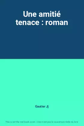 Couverture du produit · Une amitié tenace : roman