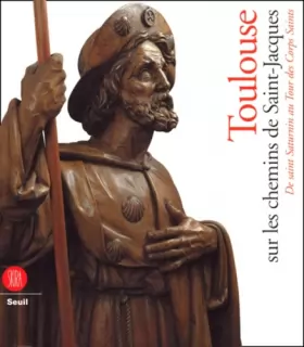 Couverture du produit · Toulouse sur les chemins de Saint-Jacques. De saint Saturnin au "Tour des Corps-saints"