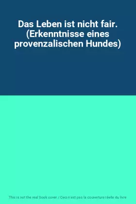Couverture du produit · Das Leben ist nicht fair. (Erkenntnisse eines provenzalischen Hundes)
