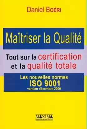 Couverture du produit · Maîtriser la qualité : Tout sur la certification et la qualité totale, Les nouvelles normes ISO 9001, version décembre 2000