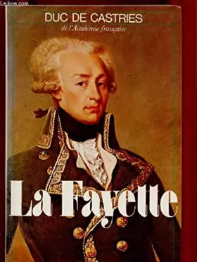 Couverture du produit · LA FAYETTE (BIOGRAPHIE : Monarchie française, Napoléon, Louis-Philippe ...)