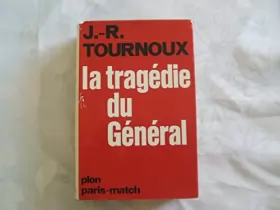 Couverture du produit · J.-R. Tournoux. La Tragédie du général