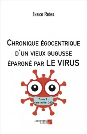 Couverture du produit · Chronique égocentrique d'un vieux gugusse épargné par le virus (5 mars - 10 juillet 2020)