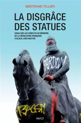 Couverture du produit · La disgrâce des statues: Essai sur les conflits de mémoire, de la Révolution française à Black Lives Matter