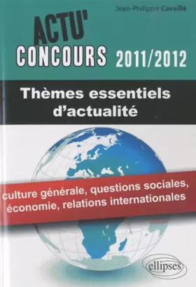 Couverture du produit · Themes essentiels d'actualité 2011-2012 culture générale économie relations internationales
