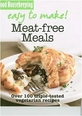 Couverture du produit · Good Housekeeping Easy to Make! Meat-Free Meals: Over 100 Triple-Tested Recipes