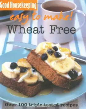 Couverture du produit · Good Housekeeping Easy to Make! Wheat Free: Over 100 Triple-Tested Recipes