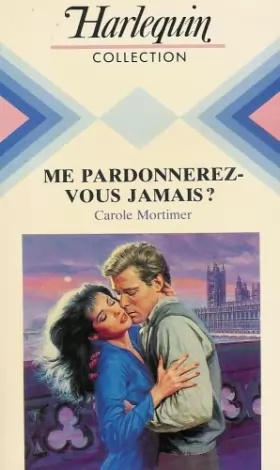 Couverture du produit · Me pardonnerez-vous jamais ? : Collection : Harlequin collection n° 545