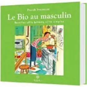 Couverture du produit · Le Bio au masculin: Recettes de cuisine ultra simples, ultra bonnes !