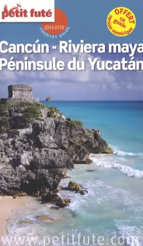 Couverture du produit · Petit Futé Cancun, Riviera Maya, Péninsule du Yucatan