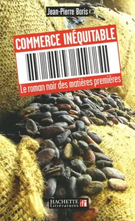 Couverture du produit · Commerce inéquitable : Le roman noir des matières premières