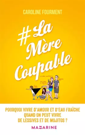 Couverture du produit · La Mère coupable: Pourquoi vivre d'amour et d'eau fraîche quand on peut vivre de lessives et de mojitos