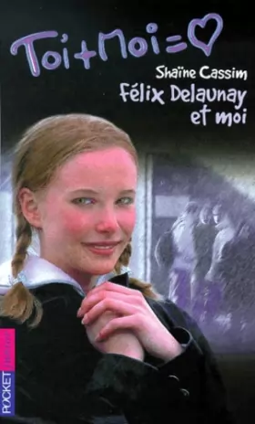 Couverture du produit · Toi + Moi, tome 6 : Félix Delaunay et moi