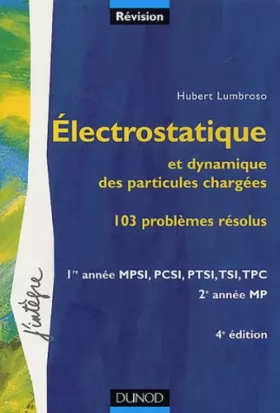 Couverture du produit · Problèmes de physique : Électrostatique et dynamique des particules chargées, 1re année MPSI, PCSI, PTSI, TSI, TPC - 2e année M
