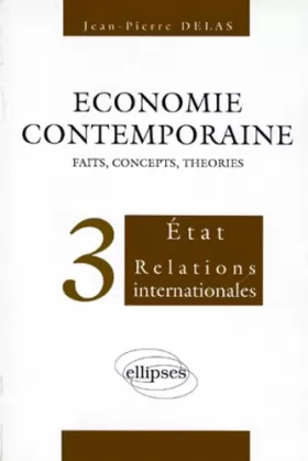 Couverture du produit · ECONOMIE CONTEMPORAINE. Volume 3, Etat, Relations internationales
