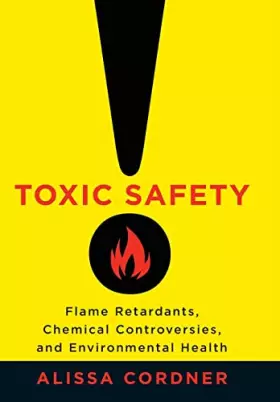 Couverture du produit · Toxic Safety: Flame Retardants, Chemical Controversies, and Environmental Health