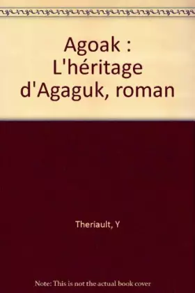 Couverture du produit · Agoak : L'héritage d'Agaguk, roman