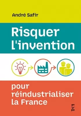 Couverture du produit · Risquer l'invention pour réindustrialiser la France