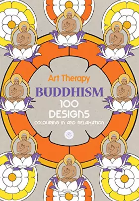 Couverture du produit · Art Therapy Buddhism: 100 Designs Colouring in and Relaxation