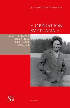 Couverture du produit · Opération Svetlana. Les six semaines de la fille de Staline en Suisse.