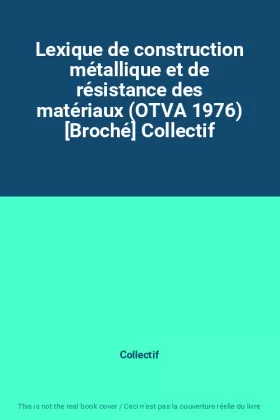 Couverture du produit · Lexique de construction métallique et de résistance des matériaux (OTVA 1976) [Broché] Collectif