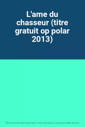 Couverture du produit · L'ame du chasseur (titre gratuit op polar 2013)