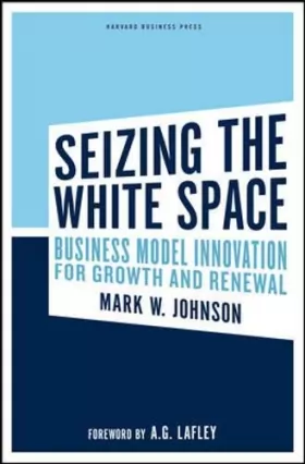 Couverture du produit · Seizing the White Space: Business Model Innovation for Growth and Renewal