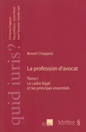 Couverture du produit · La profession d'avocat -- Tome I Le cadre légal et les principes essentiels