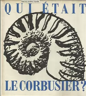Couverture du produit · Qui était Le Corbusier ?