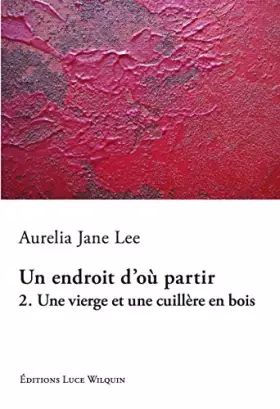 Couverture du produit · Une vierge et une cuillère en bois (Un endroit d'où partir Vol. 2)