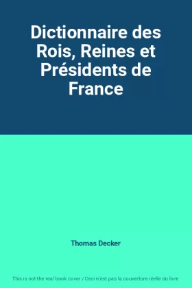 Couverture du produit · Dictionnaire des Rois, Reines et Présidents de France