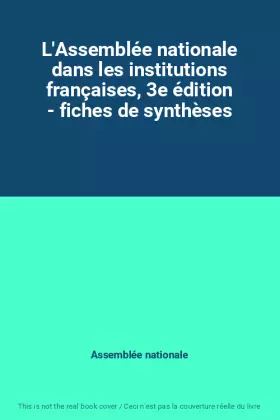 Couverture du produit · L'Assemblée nationale dans les institutions françaises, 3e édition - fiches de synthèses