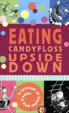 Couverture du produit · Eating Candyfloss Upside Down: A Carousel of Stories and Poems