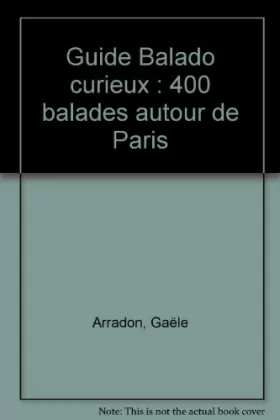 Couverture du produit · Guide Balado curieux : 400 balades autour de Paris